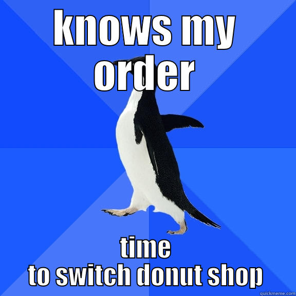 KNOWS MY ORDER TIME TO SWITCH DONUT SHOP Socially Awkward Penguin