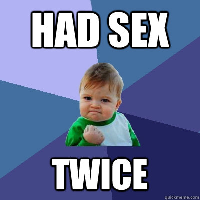 Had sex Twice  Success Kid