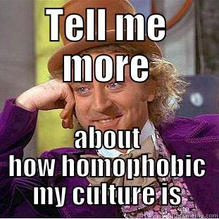 TELL ME MORE ABOUT HOW HOMOPHOBIC MY CULTURE IS Creepy Wonka