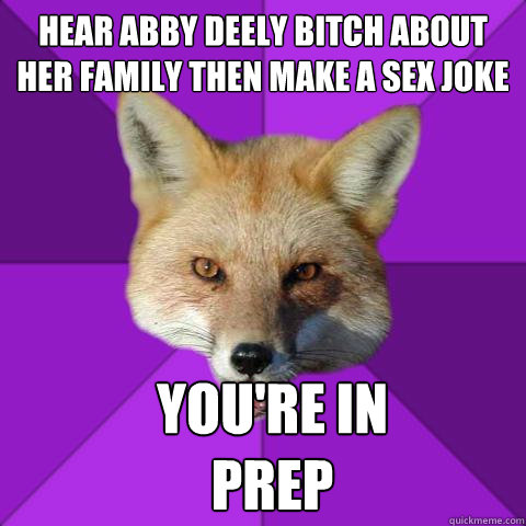 Hear Abby Deely Bitch about her family then make a sex joke  You're in prep  Forensics Fox