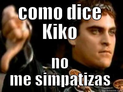 COMO DICE KIKO NO ME SIMPATIZAS Downvoting Roman