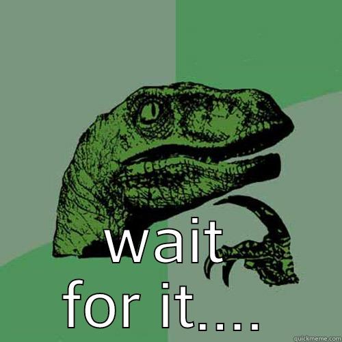  WAIT FOR IT.... Philosoraptor