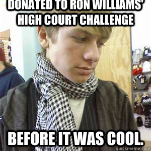 Donated to Ron Williams' High Court Challenge Before it was cool. - Donated to Ron Williams' High Court Challenge Before it was cool.  Atheist Hipster