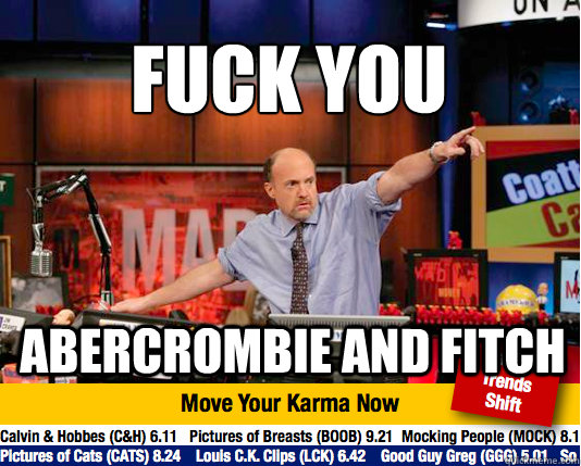 fuck you abercrombie and fitch  Mad Karma with Jim Cramer