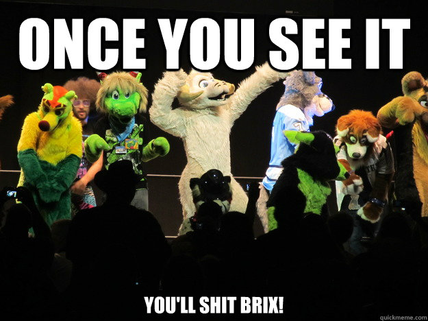 Once you see it You'll shit brix!  