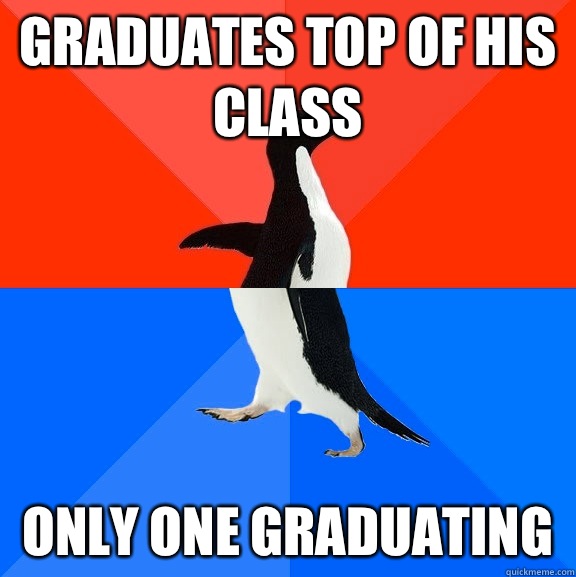Graduates top of his class Only one graduating   Socially Awesome Awkward Penguin