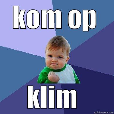 klimmen kreng - KOM OP KLIM  Success Kid