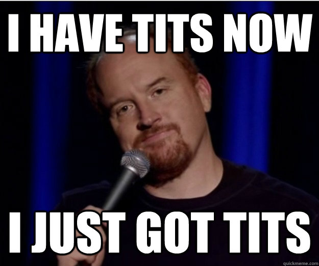 i have tits now i just got tits - i have tits now i just got tits  Misc