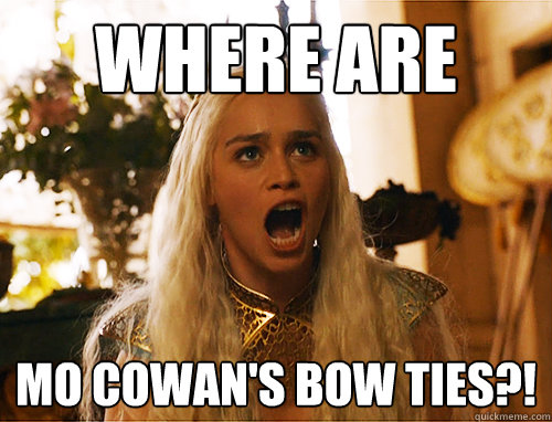 Where are Mo Cowan's bow ties?! - Where are Mo Cowan's bow ties?!  Where Are My Dragons