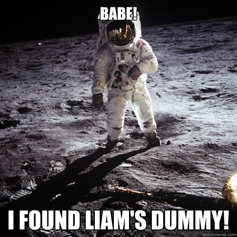 Babe! i found liam's dummy!  Buzz Aldrin