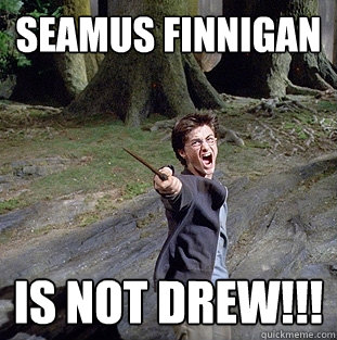 seamus finnigan is NOT drew!!!  Pissed off Harry