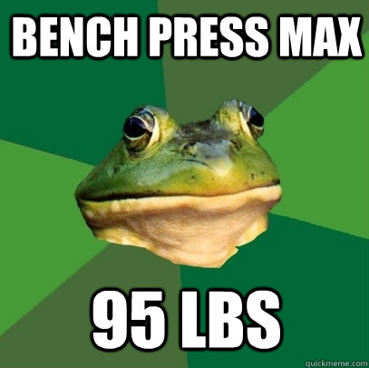 bench press max 95 lbs  Foul Bachelor Frog
