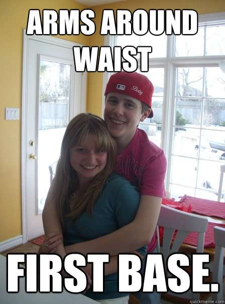 Arms around waist First base.  