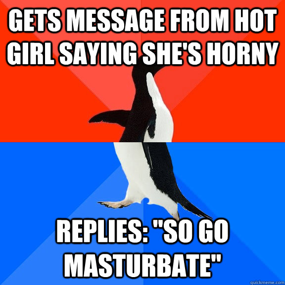 Gets message from hot girl saying she's horny Replies: 