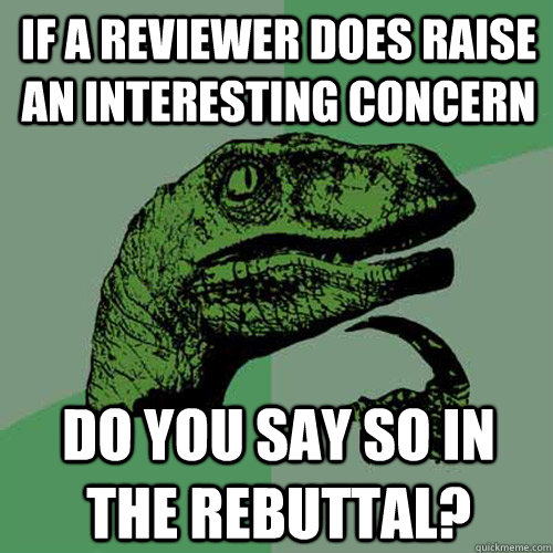 If a reviewer does raise an interesting concern Do you say so in the rebuttal? - If a reviewer does raise an interesting concern Do you say so in the rebuttal?  Philosoraptor