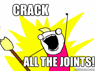 Crack all the joints!  All The Thigns
