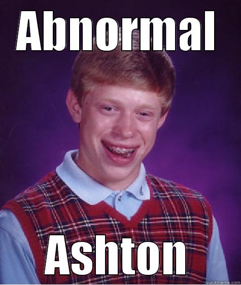 ABNORMAL ASHTON Bad Luck Brian