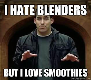 I hate blenders But I love smoothies  Scumbag Jefferson Bethke