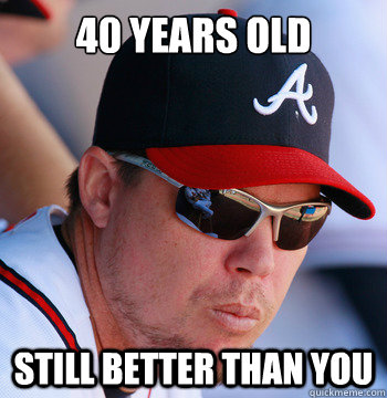 40 years old Still Better Than You Caption 3 goes here  Chipper Jones
