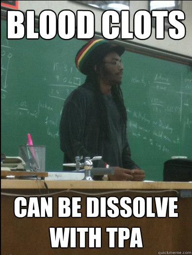 Blood Clots Can be dissolve with tPA - Blood Clots Can be dissolve with tPA  Rasta Science Teacher