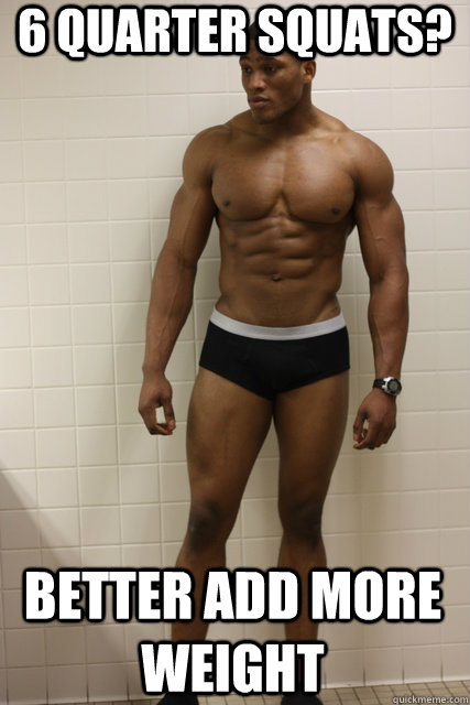 6 Quarter Squats? Better add more weight  No legs bodybuilder