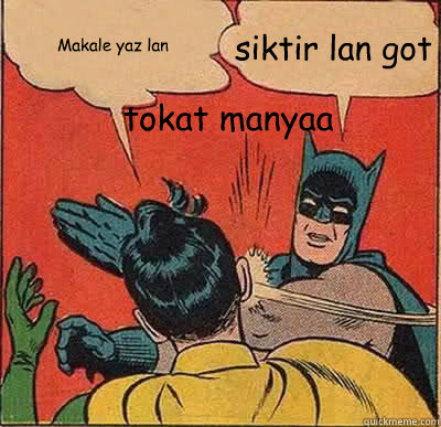 Makale yaz lan siktir lan got tokat manyaa  Batman Slapping Robin