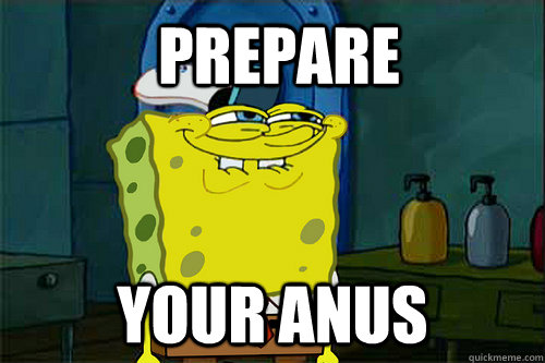 PREPARE YOUR ANUS  