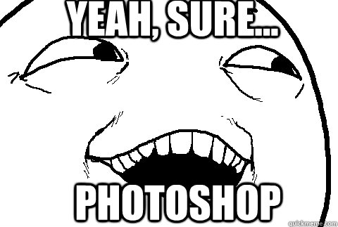 Yeah, sure... Photoshop - Yeah, sure... Photoshop  SURE