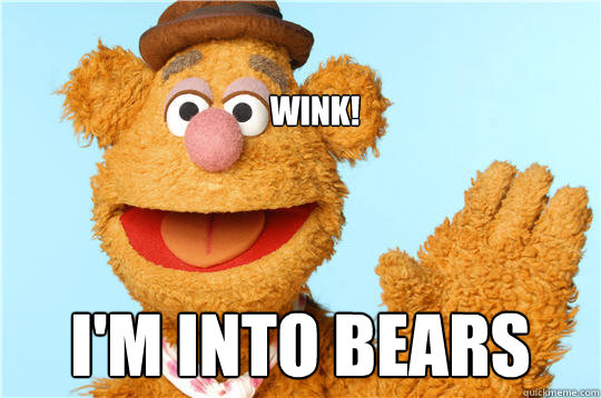 wink! I'm into bears - wink! I'm into bears  Fozzie Bear is into bears