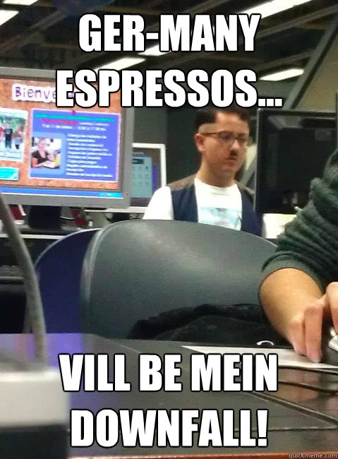 Ger-many espressos... vill be mein Downfall!  HIPSTER HITLER