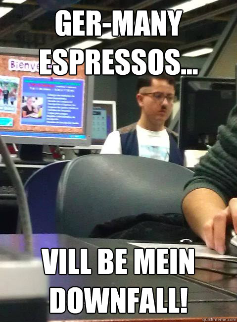 Ger-many espressos... vill be mein Downfall! - Ger-many espressos... vill be mein Downfall!  HIPSTER HITLER