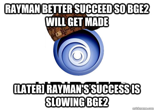 Rayman better succeed so BGE2 will get made [Later] Rayman's success is slowing BGE2 - Rayman better succeed so BGE2 will get made [Later] Rayman's success is slowing BGE2  Misc
