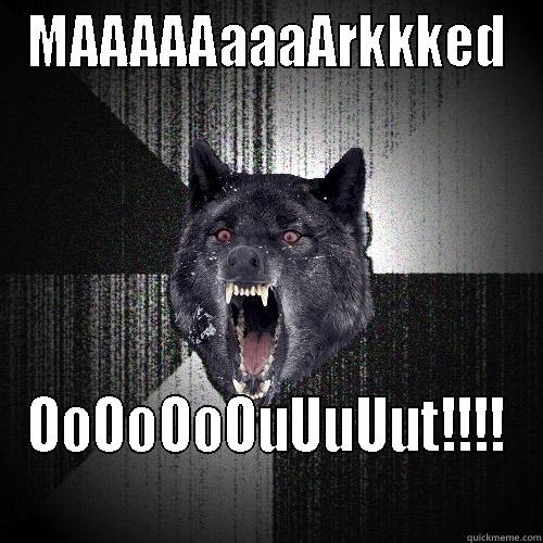 MAAAAAAAAARKKKED OOOOOOOUUUUUT!!!! Insanity Wolf