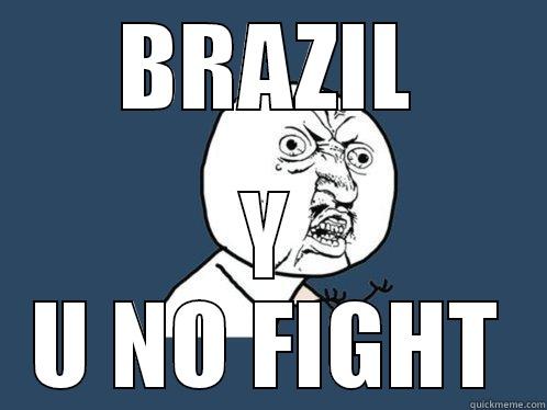 BRAZIL Y U NO FIGHT Y U No