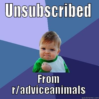 UNSUBSCRIBED FROM R/ADVICEANIMALS Success Kid