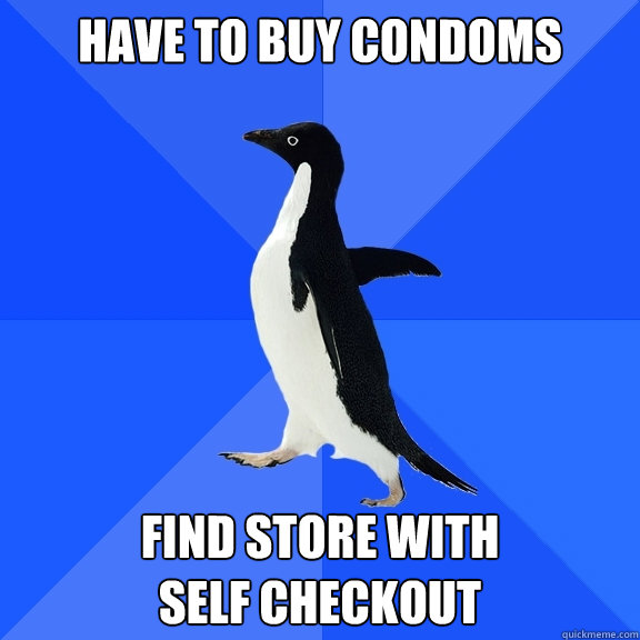 have to buy condoms find store with 
self checkout  Socially Awkward Penguin