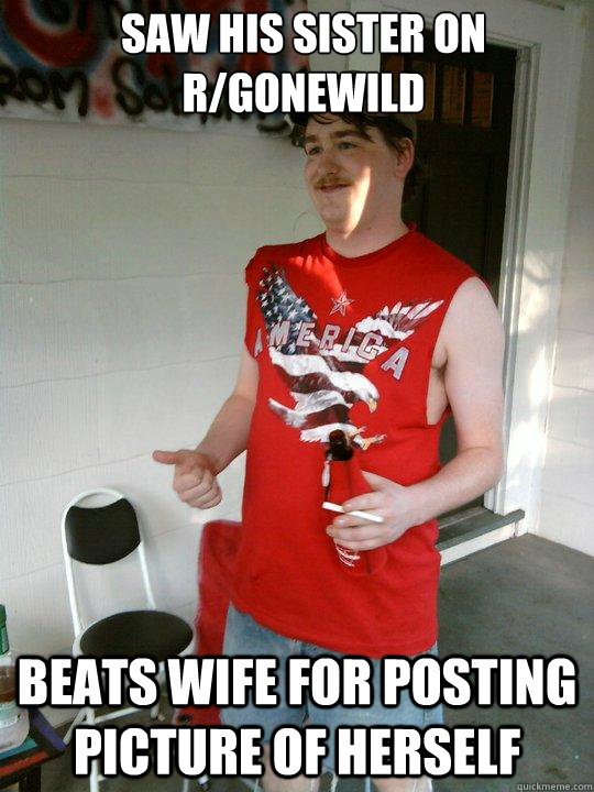 Saw his sister on r/gonewild  beats wife for posting picture of herself - Saw his sister on r/gonewild  beats wife for posting picture of herself  Redneck Randal