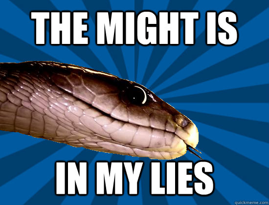 The might is in my lies  Spoonerism Snake