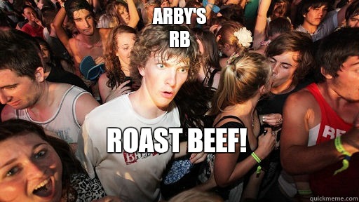 Arby's
RB  Roast beef!
 - Arby's
RB  Roast beef!
  Sudden Clarity Clarence