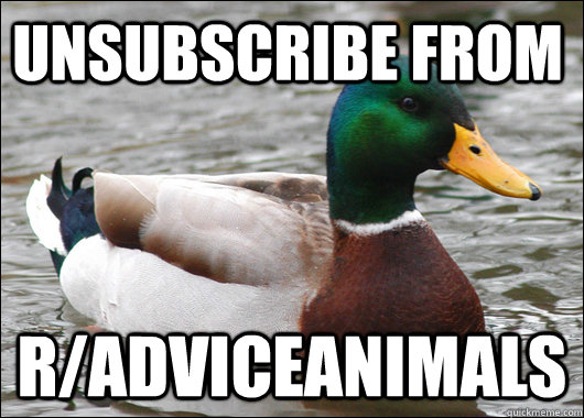 unsubscribe from r/adviceanimals  Actual Advice Mallard
