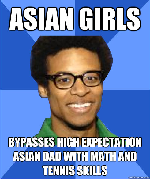 asian girls bypasses High Expectation Asian Dad with math and tennis skills  Non Stereotypical Black Guy