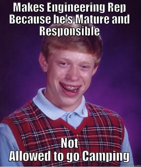 MAKES ENGINEERING REP BECAUSE HE'S MATURE AND RESPONSIBLE NOT ALLOWED TO GO CAMPING Bad Luck Brian