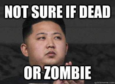 not sure if dead or zombie - not sure if dead or zombie  Skeptical Kim Jong Un