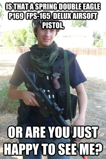 is that a Spring Double Eagle P169  FPS-165  Delux Airsoft pistol, or are you just happy to see me?  Airsoft Kid
