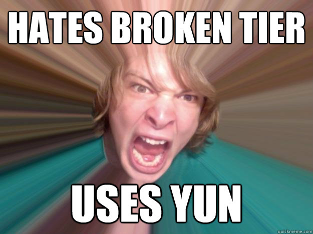 Hates broken tier  Uses Yun  