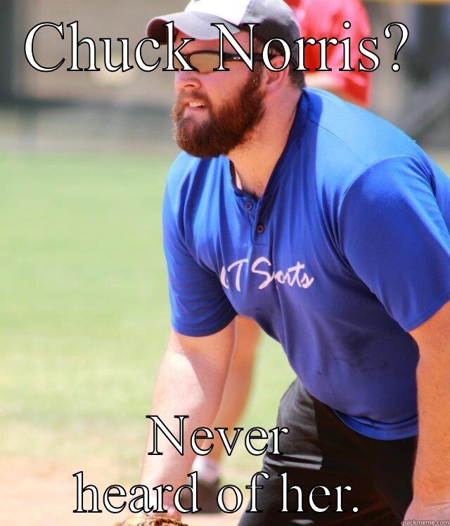 CHUCK NORRIS? NEVER HEARD OF HER. Misc