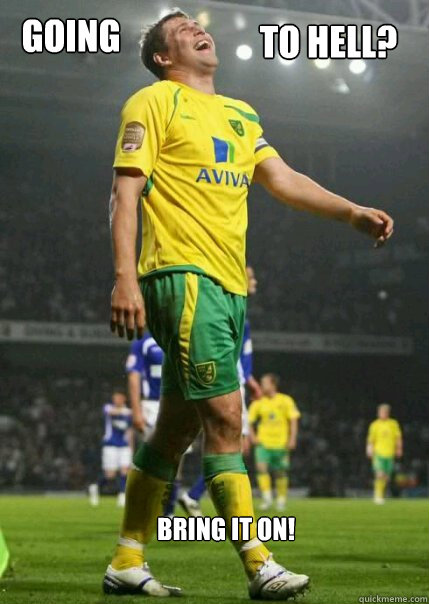 Going to hell? bring it on!
 - Going to hell? bring it on!
  Grant holt meme