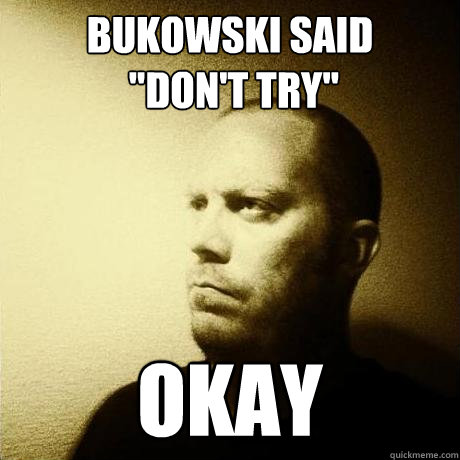 bukowski said
 