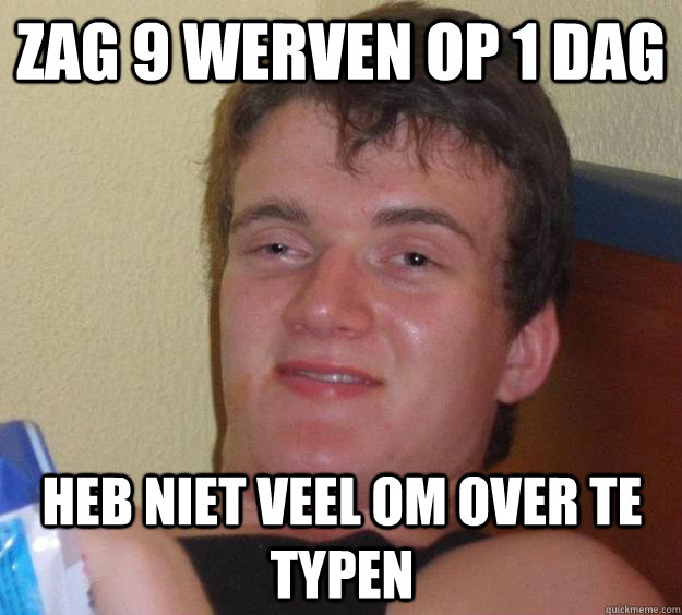 zag 9 werven op 1 dag heb niet veel om over te typen  10 Guy