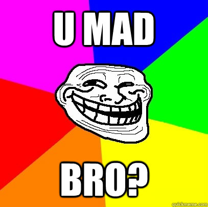 u mad bro? - u mad bro?  Troll Face